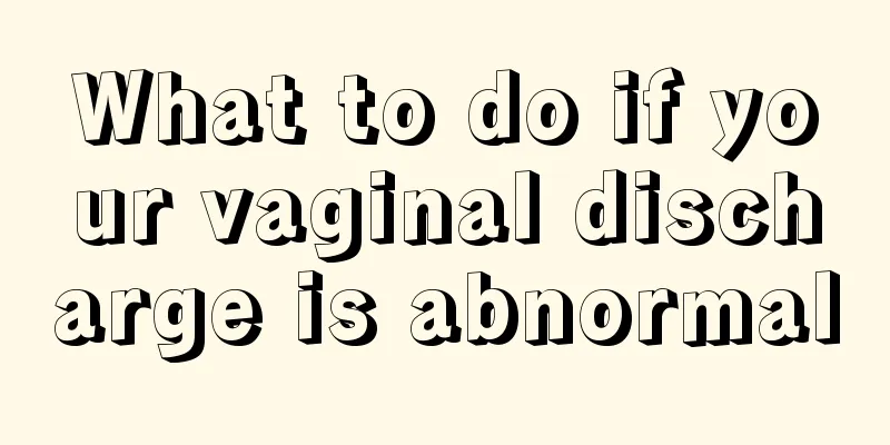 What to do if your vaginal discharge is abnormal