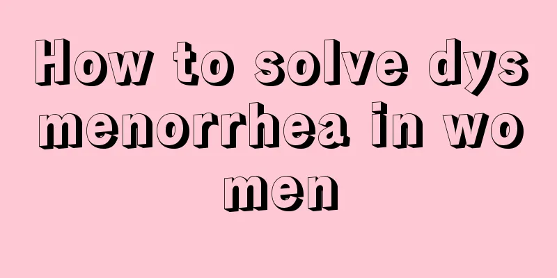 How to solve dysmenorrhea in women