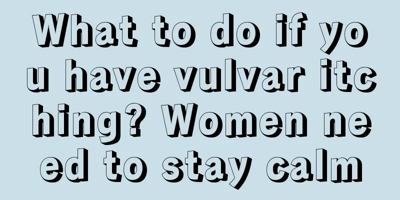 What to do if you have vulvar itching? Women need to stay calm