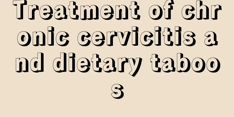 Treatment of chronic cervicitis and dietary taboos