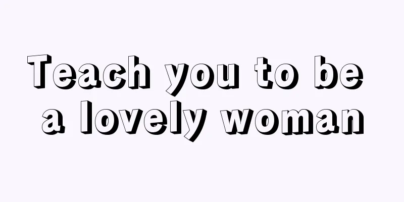 Teach you to be a lovely woman