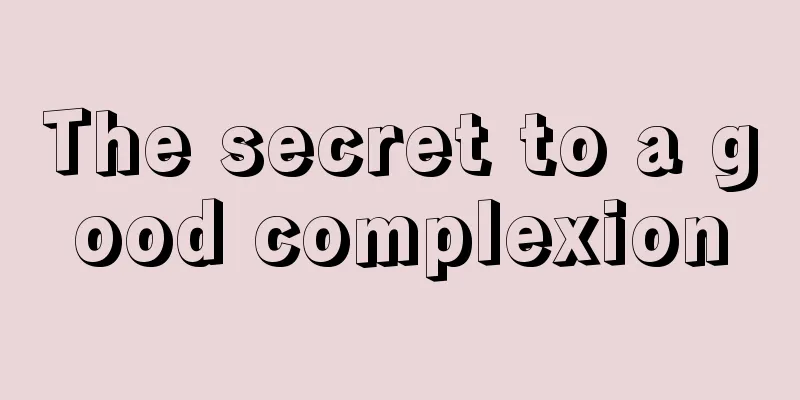 The secret to a good complexion