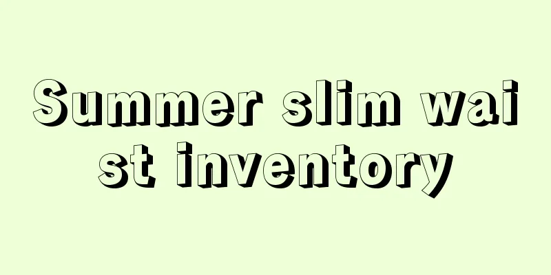 Summer slim waist inventory