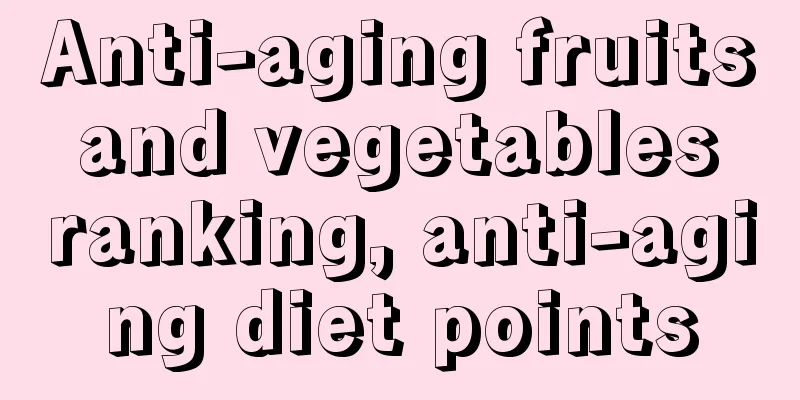 Anti-aging fruits and vegetables ranking, anti-aging diet points