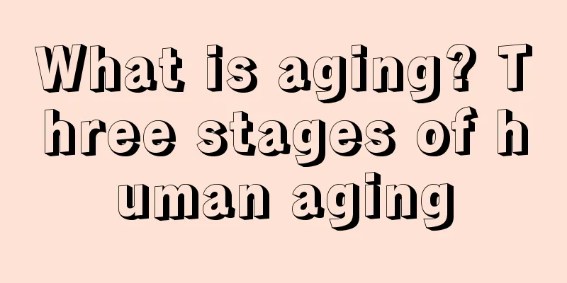 What is aging? Three stages of human aging