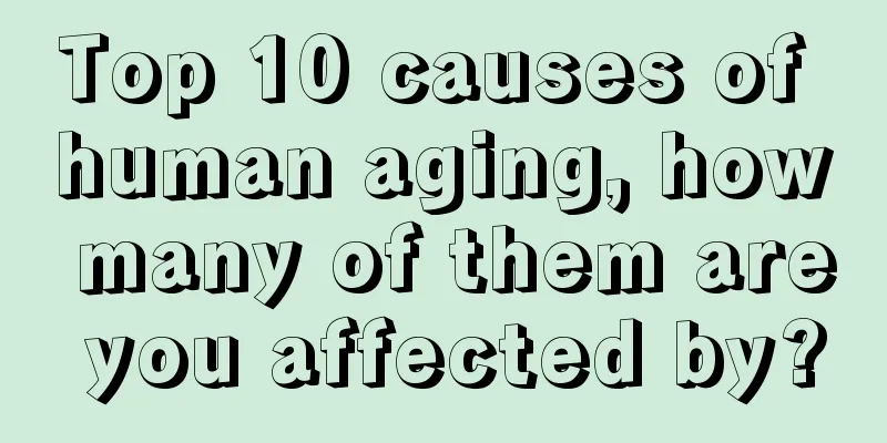 Top 10 causes of human aging, how many of them are you affected by?