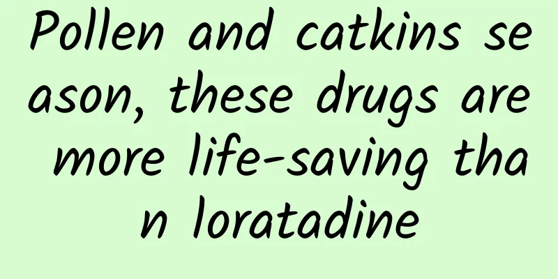 Pollen and catkins season, these drugs are more life-saving than loratadine
