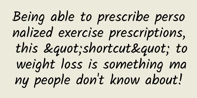 Being able to prescribe personalized exercise prescriptions, this "shortcut" to weight loss is something many people don't know about!