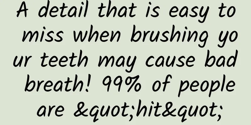 A detail that is easy to miss when brushing your teeth may cause bad breath! 99% of people are "hit"