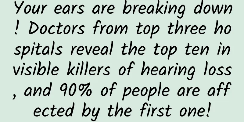 Your ears are breaking down! Doctors from top three hospitals reveal the top ten invisible killers of hearing loss, and 90% of people are affected by the first one!