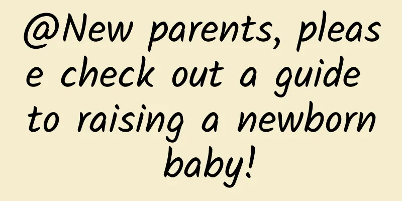 @New parents, please check out a guide to raising a newborn baby!