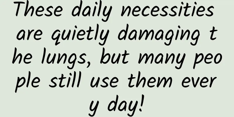 These daily necessities are quietly damaging the lungs, but many people still use them every day!