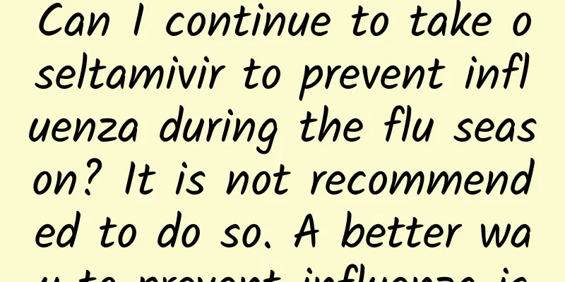 Can I continue to take oseltamivir to prevent influenza during the flu season? It is not recommended to do so. A better way to prevent influenza is