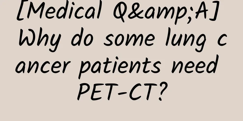 [Medical Q&A] Why do some lung cancer patients need PET-CT?
