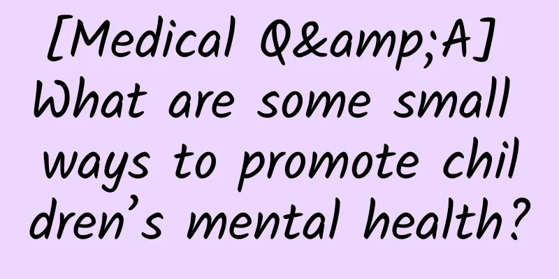 [Medical Q&A] What are some small ways to promote children’s mental health?