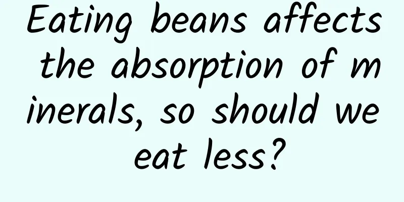 Eating beans affects the absorption of minerals, so should we eat less?