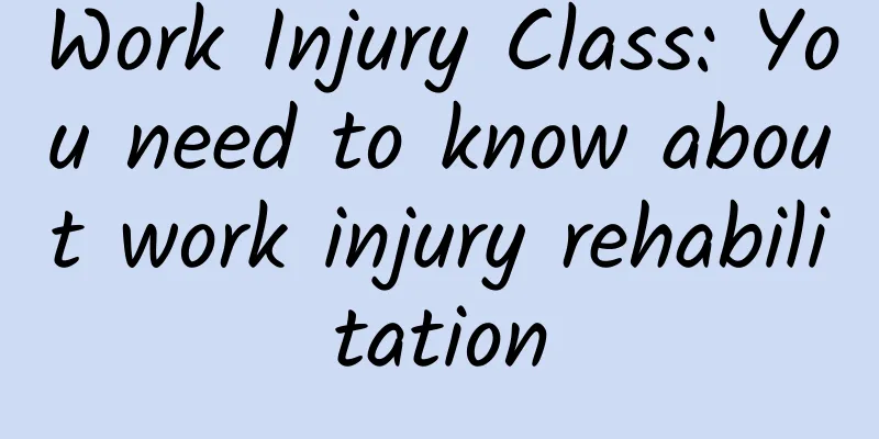 Work Injury Class: You need to know about work injury rehabilitation