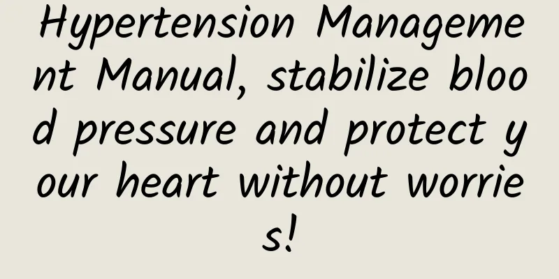 Hypertension Management Manual, stabilize blood pressure and protect your heart without worries!