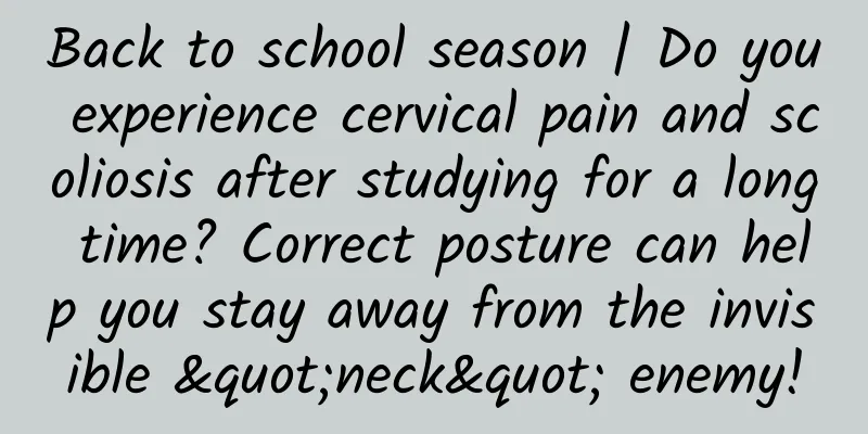 Back to school season | Do you experience cervical pain and scoliosis after studying for a long time? Correct posture can help you stay away from the invisible "neck" enemy!