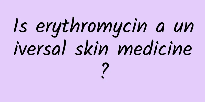 Is erythromycin a universal skin medicine?