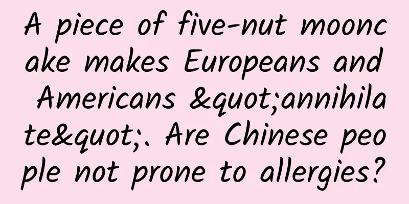 A piece of five-nut mooncake makes Europeans and Americans "annihilate". Are Chinese people not prone to allergies?