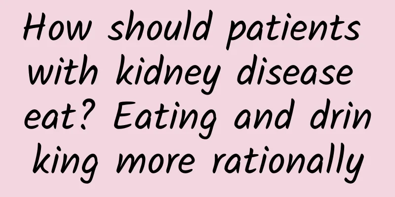 How should patients with kidney disease eat? Eating and drinking more rationally