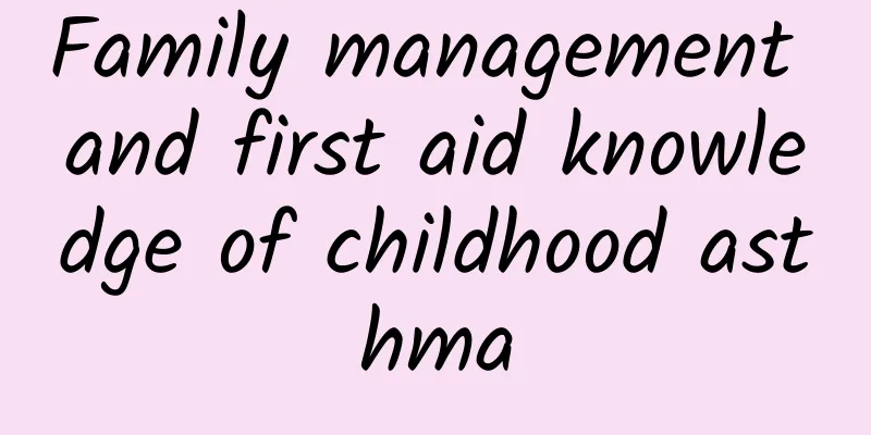 Family management and first aid knowledge of childhood asthma