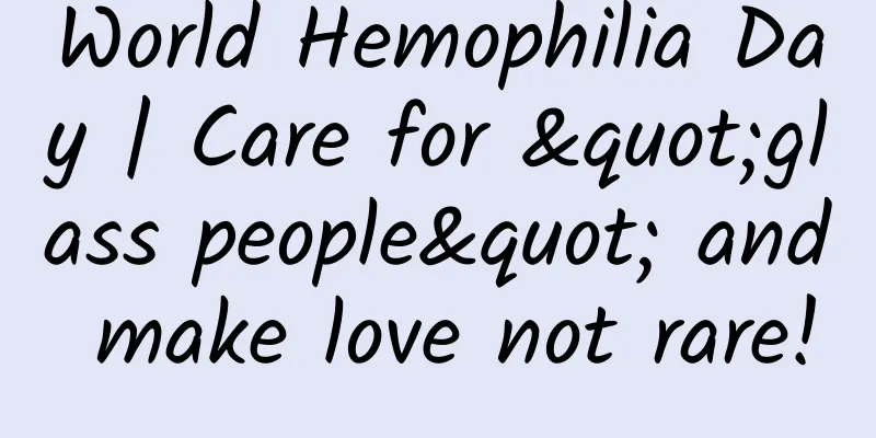 World Hemophilia Day | Care for "glass people" and make love not rare!