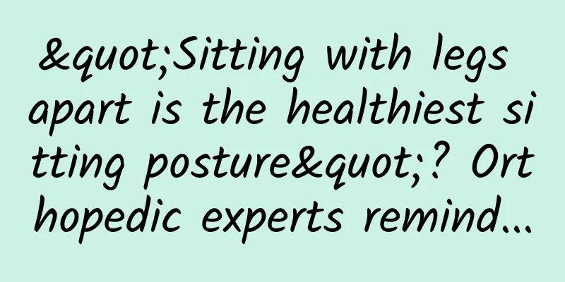 "Sitting with legs apart is the healthiest sitting posture"? Orthopedic experts remind...
