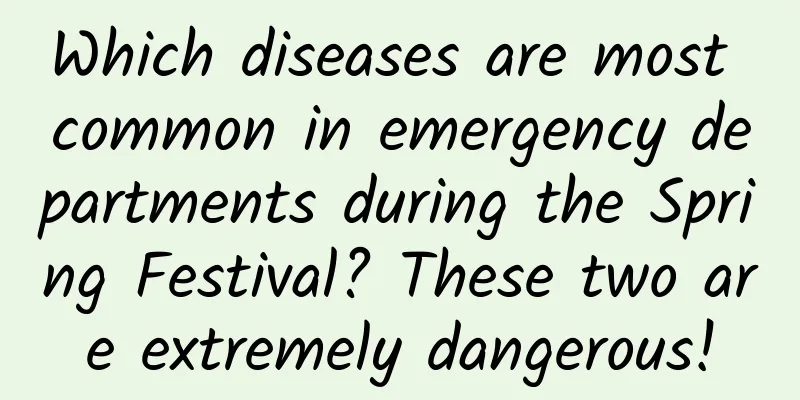 Which diseases are most common in emergency departments during the Spring Festival? These two are extremely dangerous!
