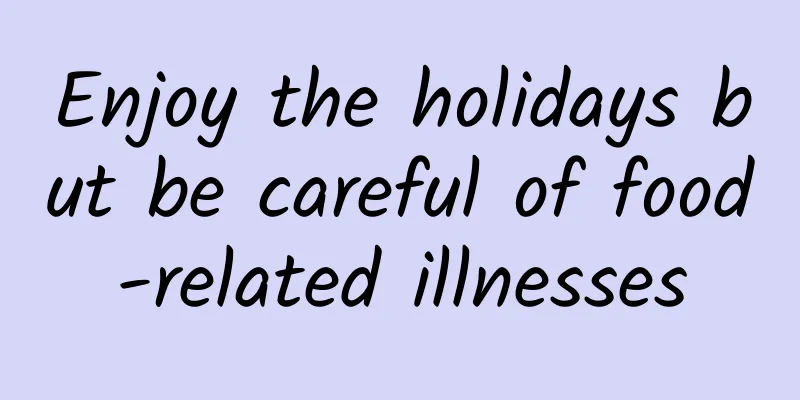 Enjoy the holidays but be careful of food-related illnesses