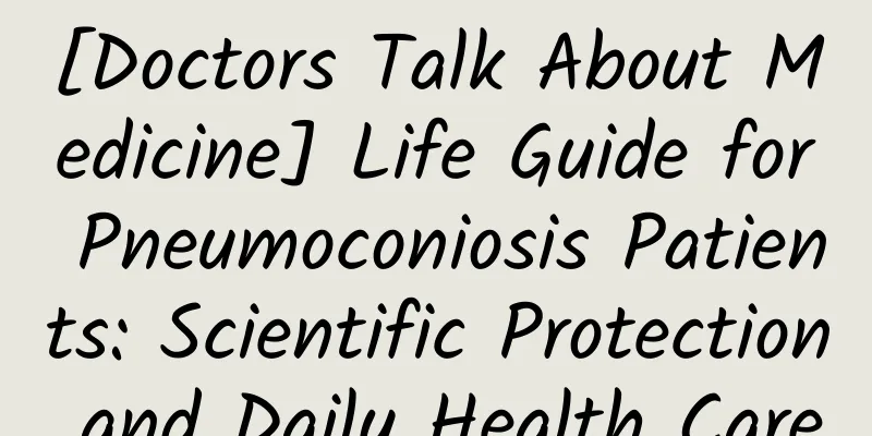 [Doctors Talk About Medicine] Life Guide for Pneumoconiosis Patients: Scientific Protection and Daily Health Care