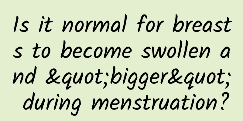 Is it normal for breasts to become swollen and "bigger" during menstruation?