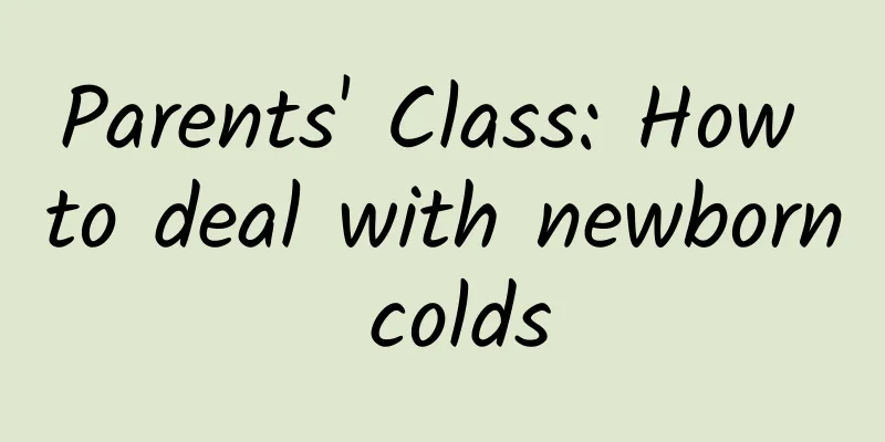 Parents' Class: How to deal with newborn colds