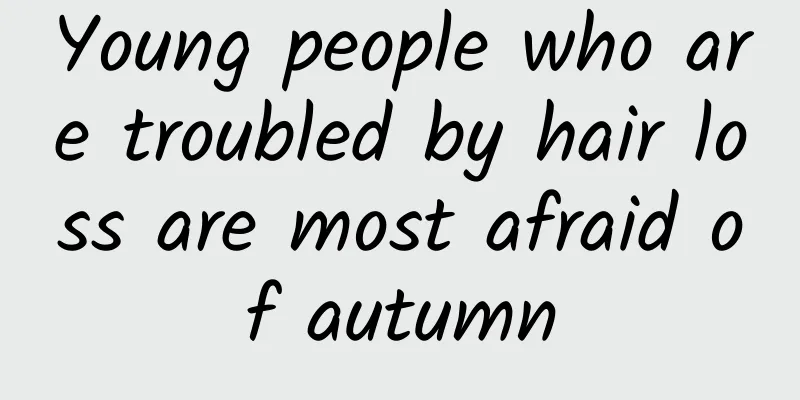 Young people who are troubled by hair loss are most afraid of autumn