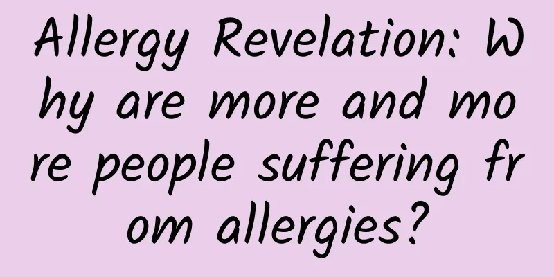 Allergy Revelation: Why are more and more people suffering from allergies?