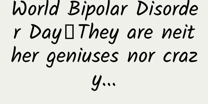 World Bipolar Disorder Day丨They are neither geniuses nor crazy...