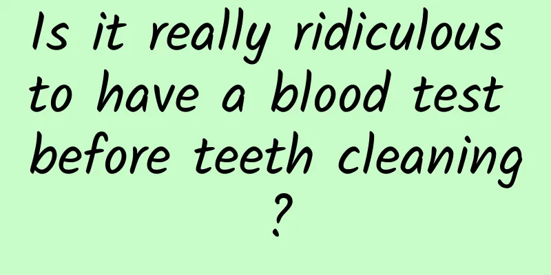 Is it really ridiculous to have a blood test before teeth cleaning?