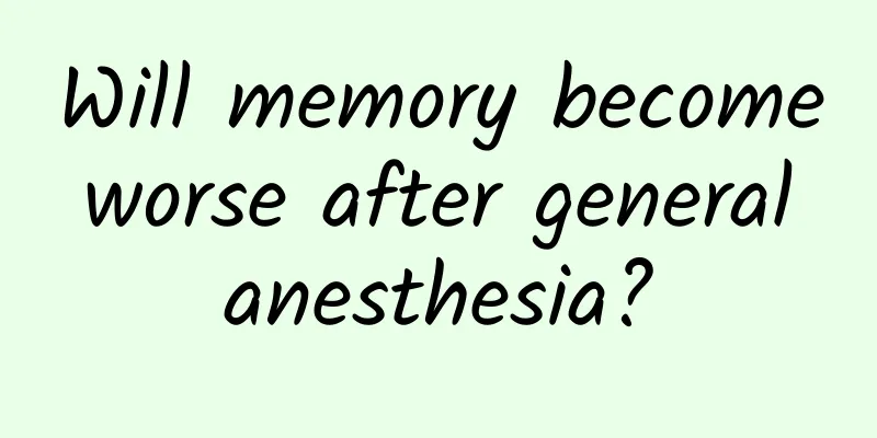 Will memory become worse after general anesthesia?