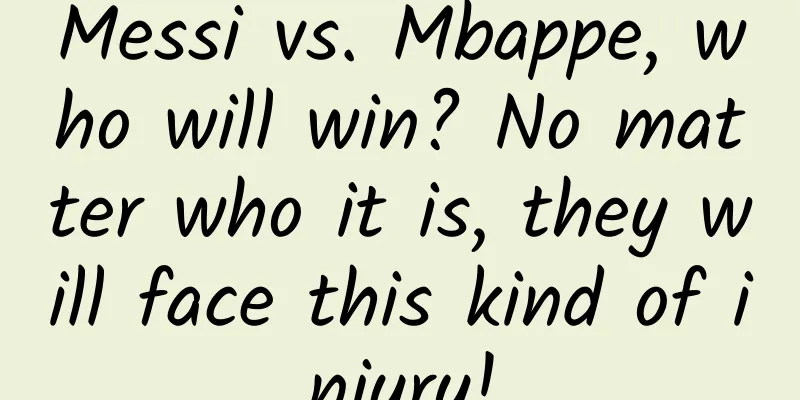 Messi vs. Mbappe, who will win? No matter who it is, they will face this kind of injury!