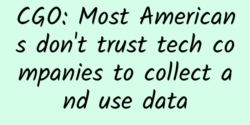 CGO: Most Americans don't trust tech companies to collect and use data