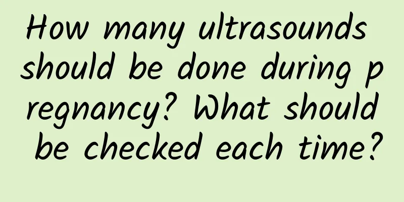 How many ultrasounds should be done during pregnancy? What should be checked each time?