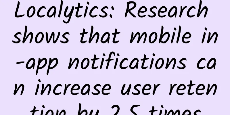 Localytics: Research shows that mobile in-app notifications can increase user retention by 2.5 times