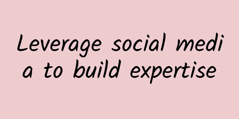Leverage social media to build expertise