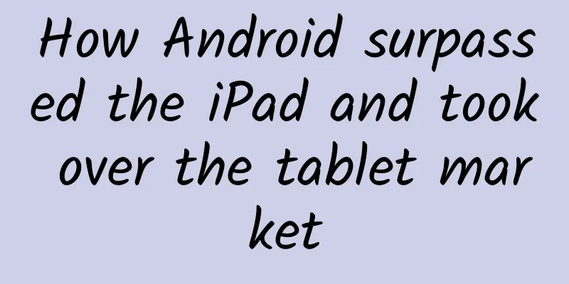 How Android surpassed the iPad and took over the tablet market