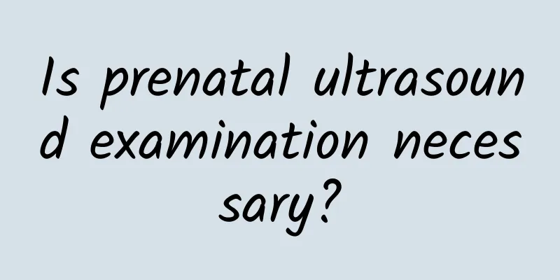 Is prenatal ultrasound examination necessary?