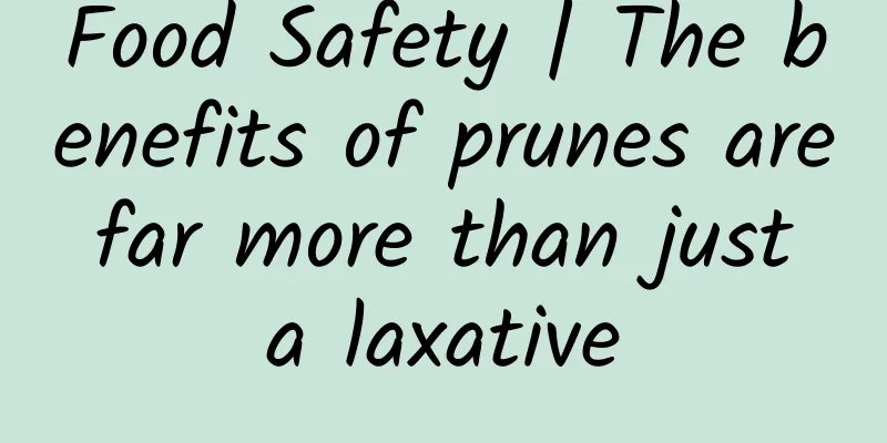 Food Safety | The benefits of prunes are far more than just a laxative
