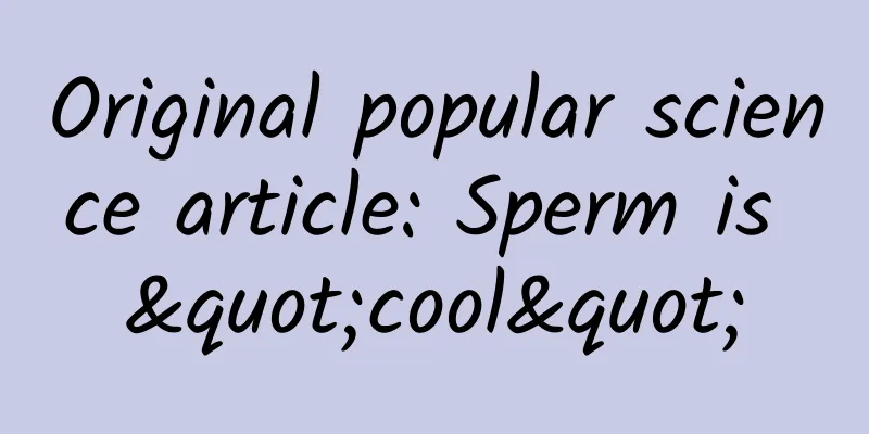 Original popular science article: Sperm is "cool"