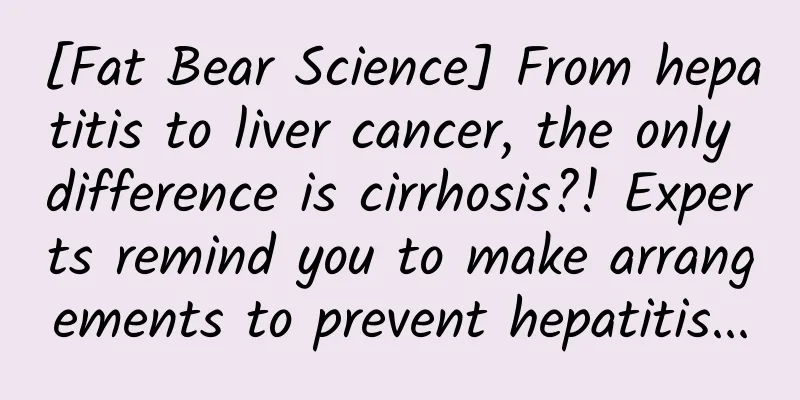[Fat Bear Science] From hepatitis to liver cancer, the only difference is cirrhosis?! Experts remind you to make arrangements to prevent hepatitis...
