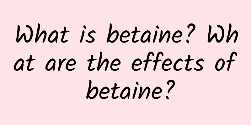 What is betaine? What are the effects of betaine?